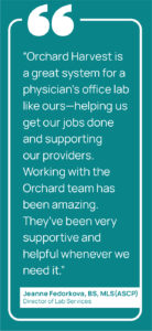 A graphic showing a quote from Fedorkova saying, "Orchard Harvest is a great system for a physician’s office lab like ours—helping us get our jobs done and supporting our providers. Working with the Orchard team has been amazing. They’ve been very supportive and helpful whenever we need it."
